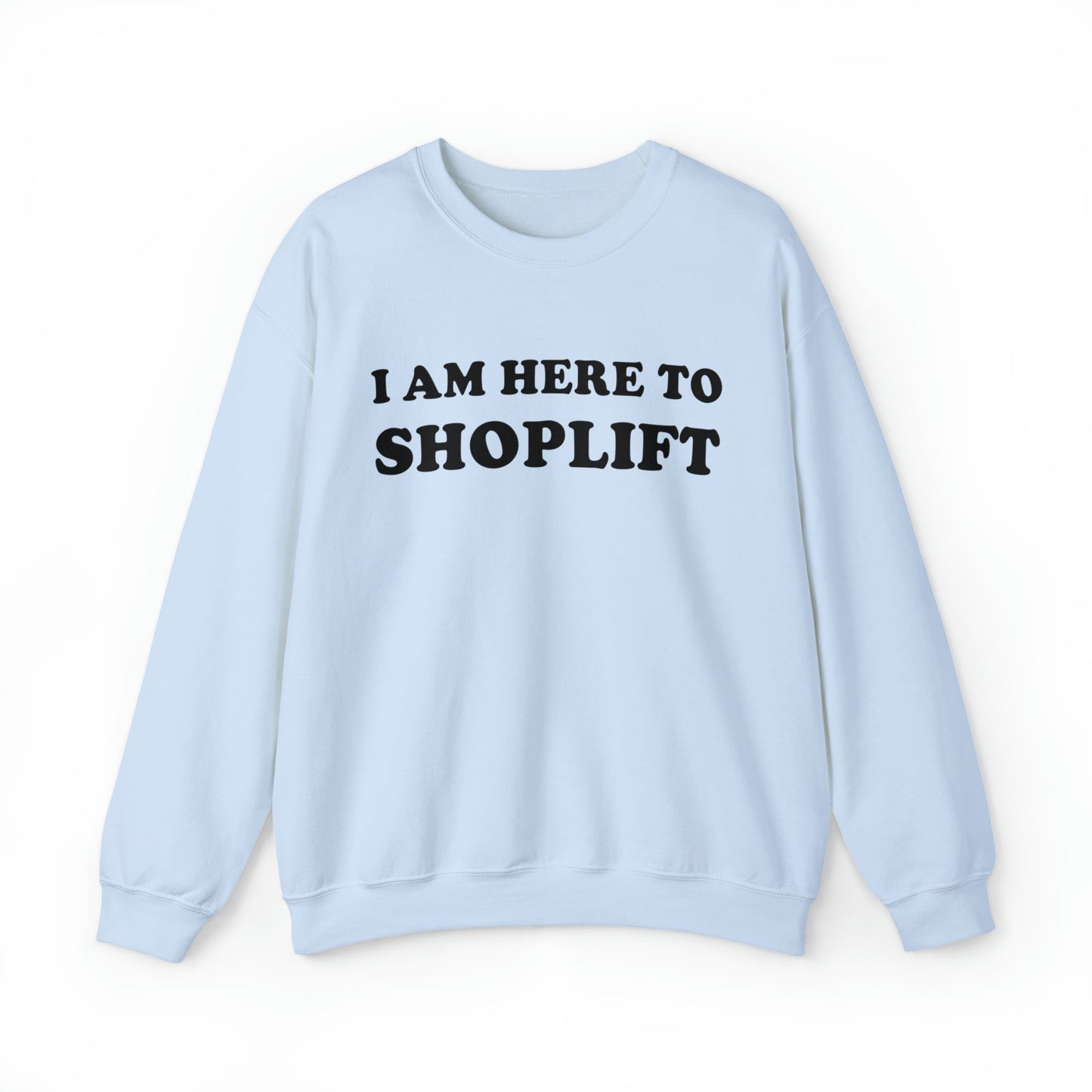 I Am Here To Shoplift Crewneck