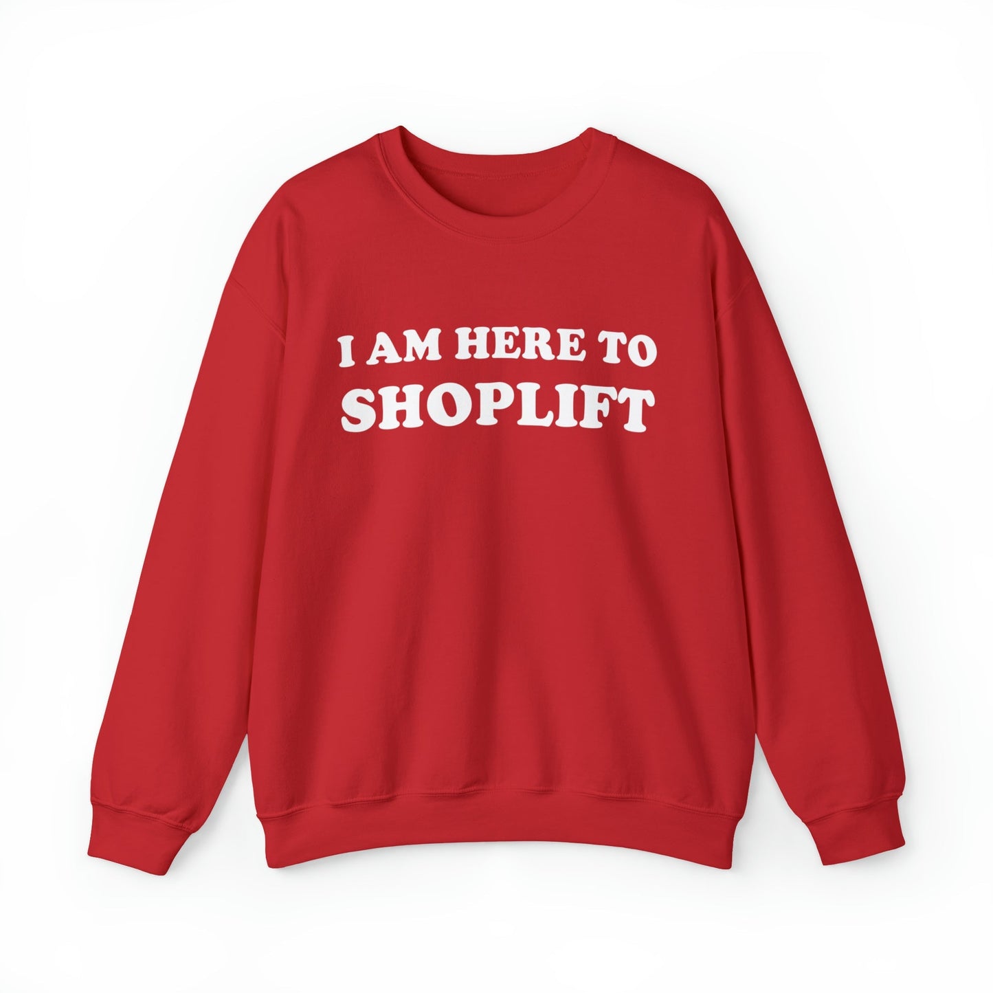 I Am Here To Shoplift Crewneck