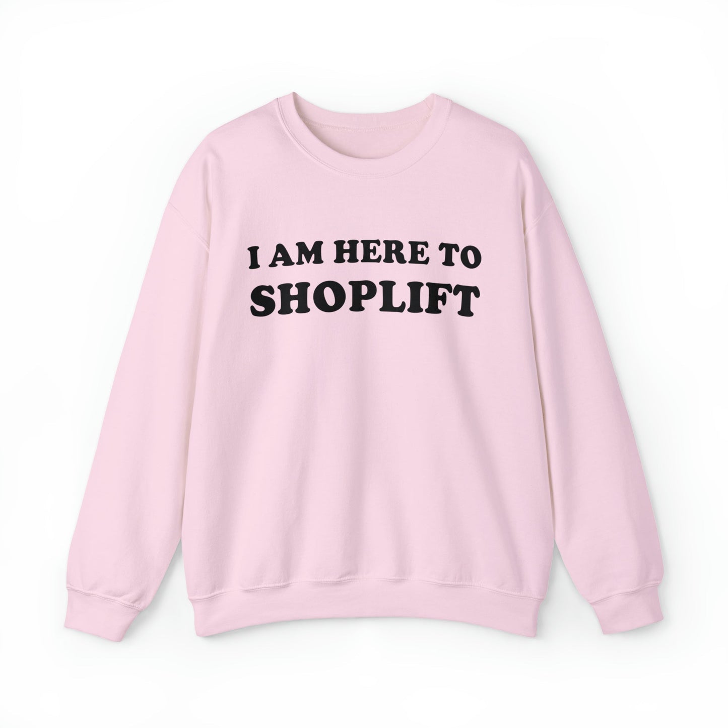 I Am Here To Shoplift Crewneck