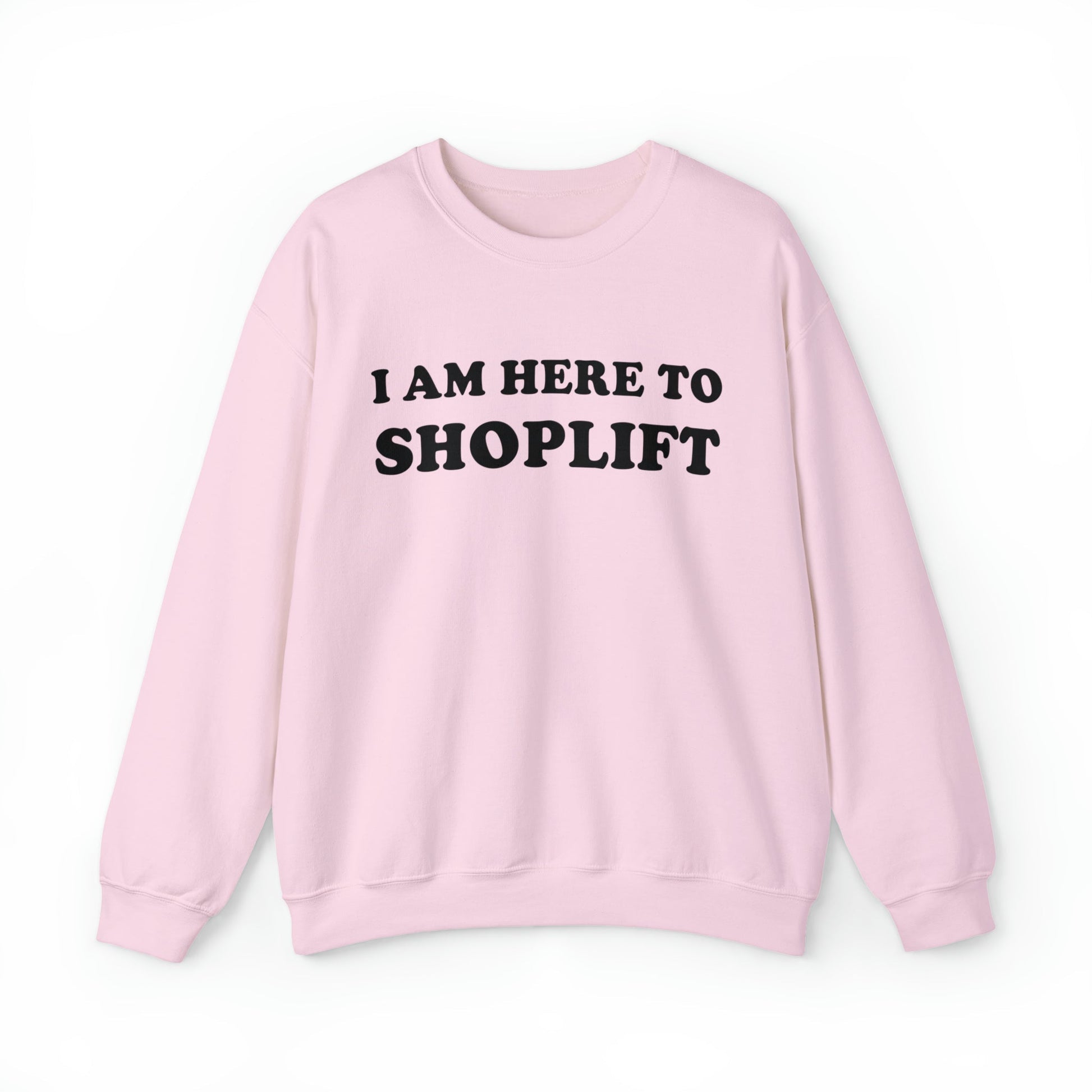 I Am Here To Shoplift Crewneck